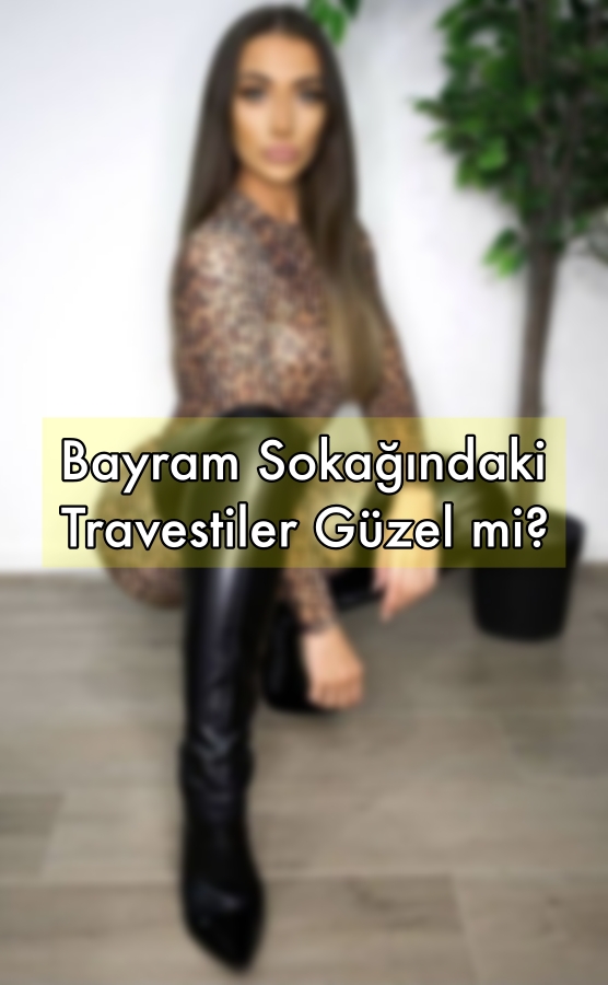 Bayram Sokağındaki Travestiler Güzel mi?