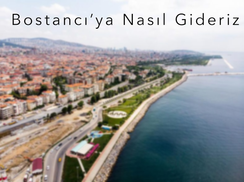 Bostancı’ya Nasıl Gideriz