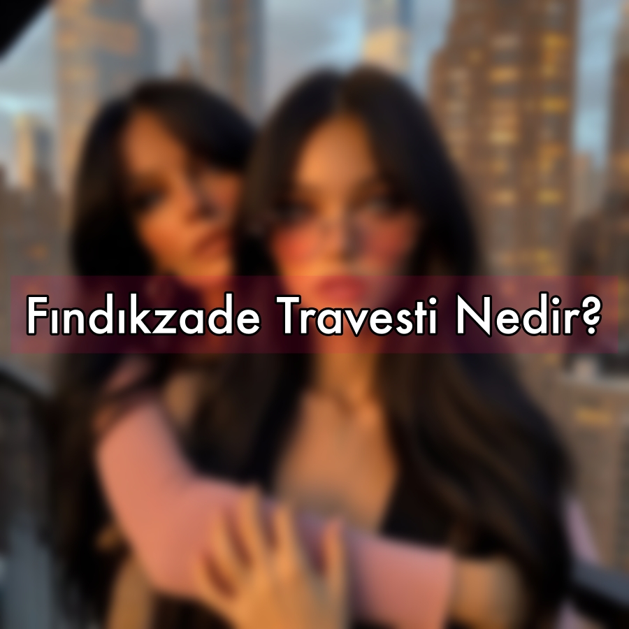 Fındıkzade Travesti Nedir?