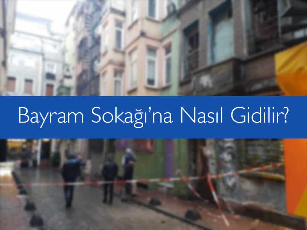 Bayram Sokağı’na Nasıl Gidilir?