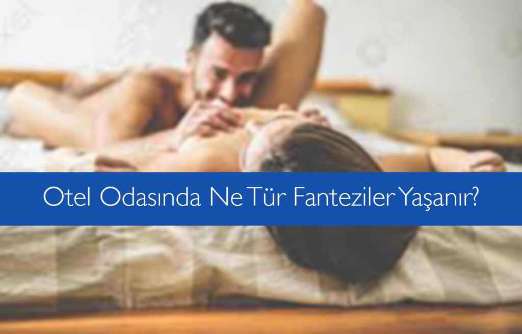 Otel Odasında Ne Tür Fanteziler Yaşanır?